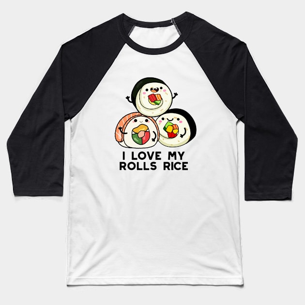 I Love My Roll Rice Cute Sushi Pun Baseball T-Shirt by punnybone